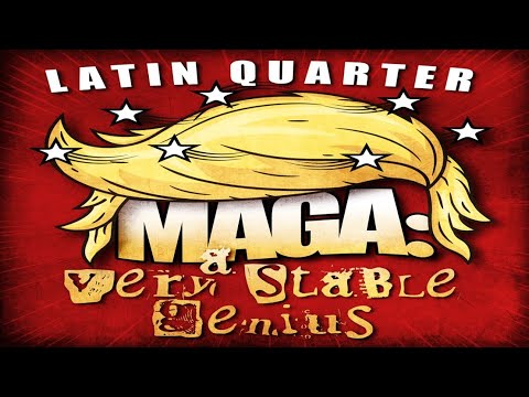 MAGA: A Very Stable Genius - Latin Quarter